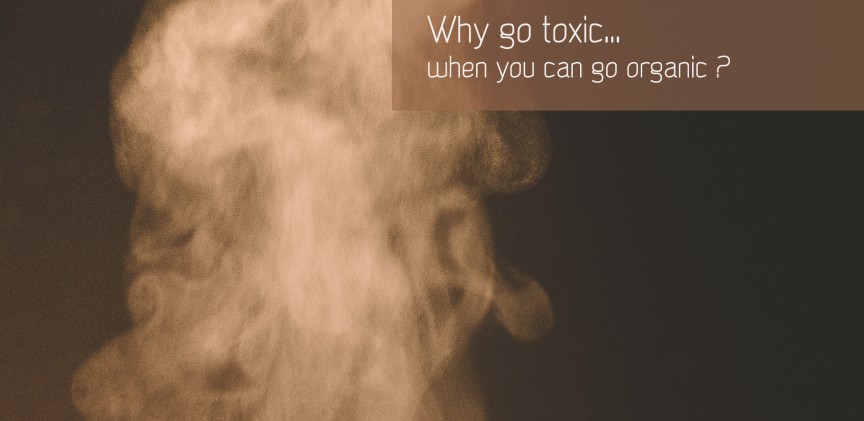 Why go toxic when you can go organic ? blogimage