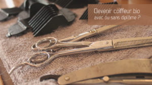 Faut-il un diplôme pour être coiffeur bio ?