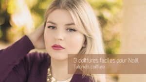 3 idées de coiffures chics & faciles pour Noël