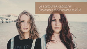 Tendance capillaire : le Hair Contouring