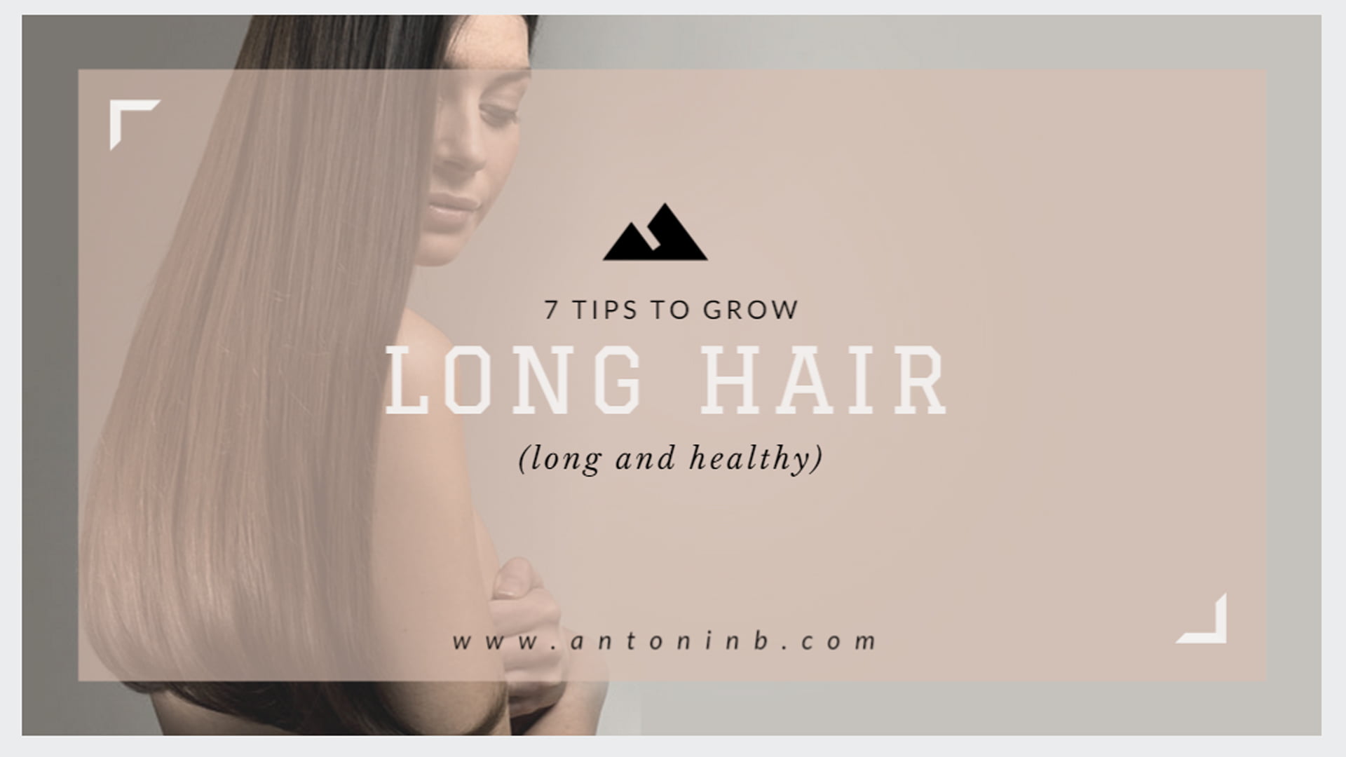 7 Tips To Grow Healthier And Longer Hair 1 Of 2 Antonin B