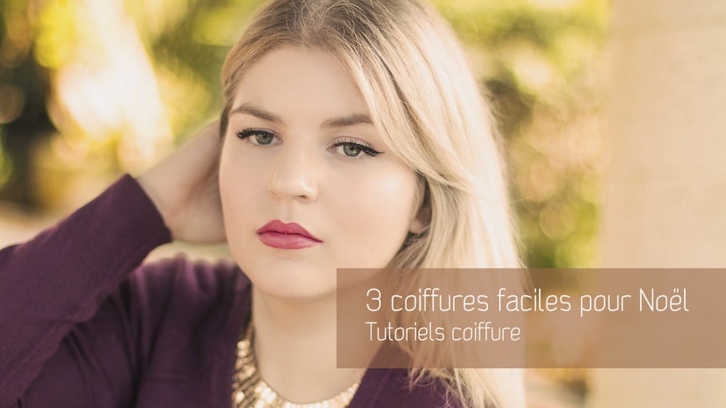 3 idées de coiffures chics & faciles pour Noël