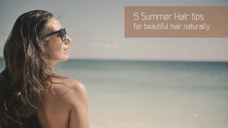 5 Summer Hair Tips, for naturally healthy hair