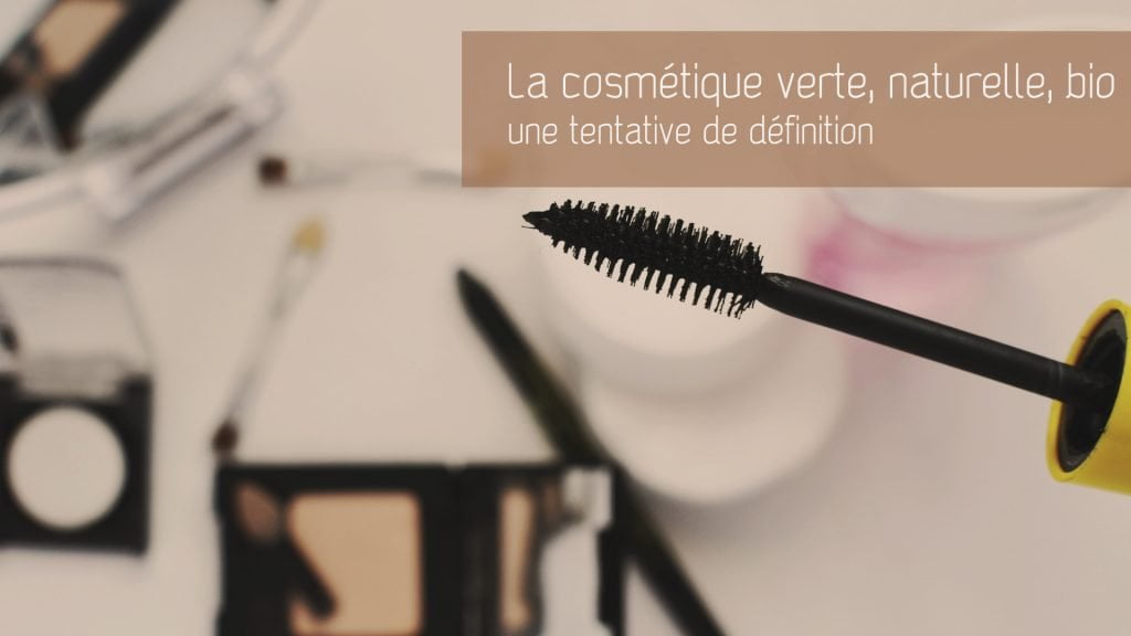 Qu’est-ce que la cosmétique naturelle, bio et verte ?